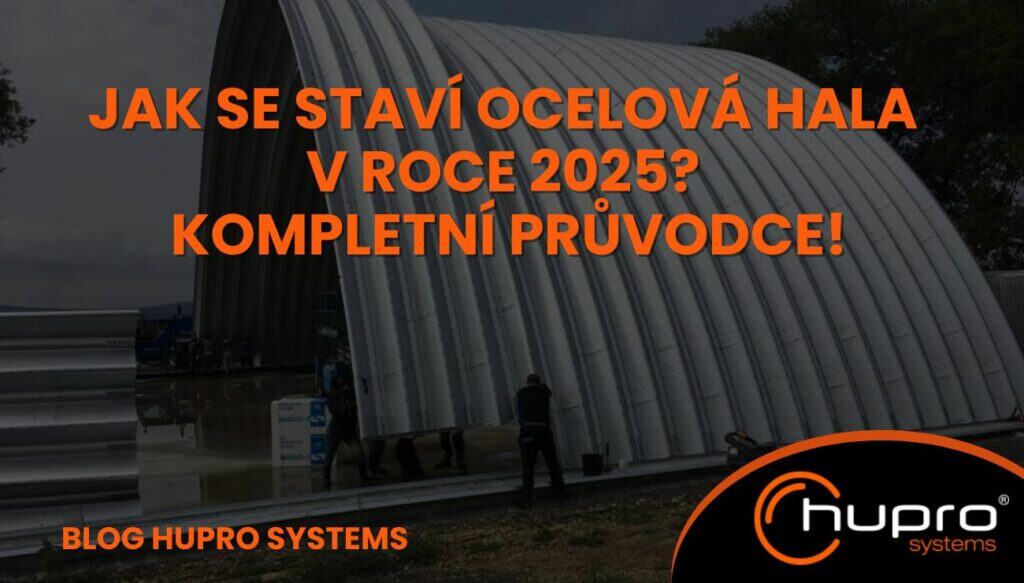 Jak se staví ocelová hala v roce 2025? Kompletní průvodce! HUPRO SYSTEMS SE
