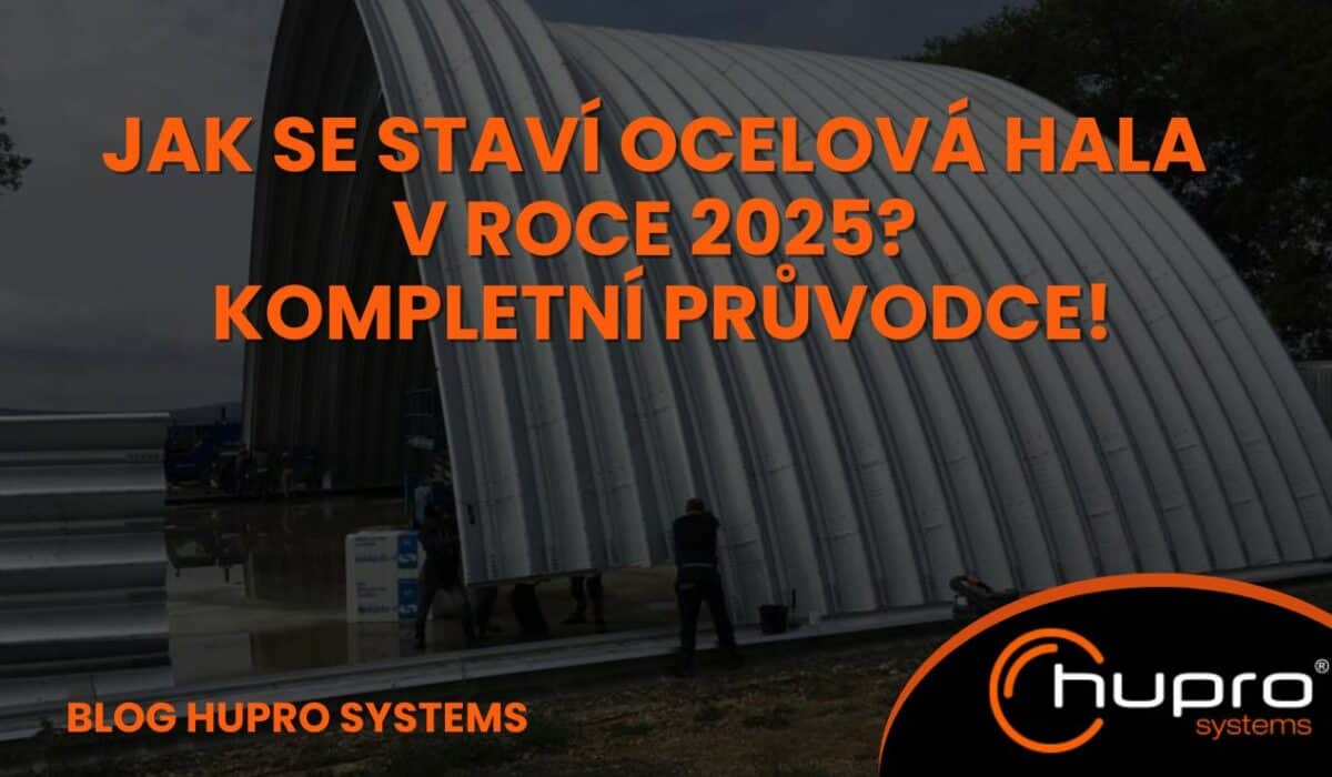 Jak se staví ocelová hala v roce 2025? Kompletní průvodce! HUPRO SYSTEMS SE