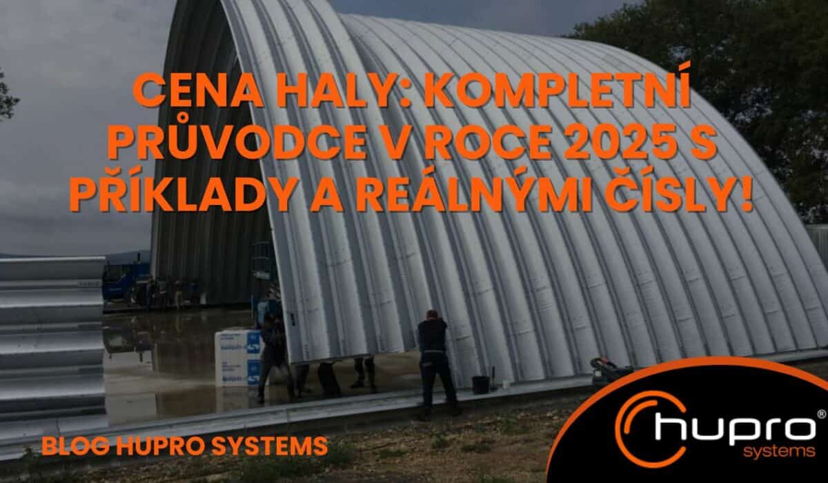 Oblouková montovaná ocelová hala – cena haly v roce 2025 s příklady a reálnými čísly od HUPRO SYSTEMS SE.