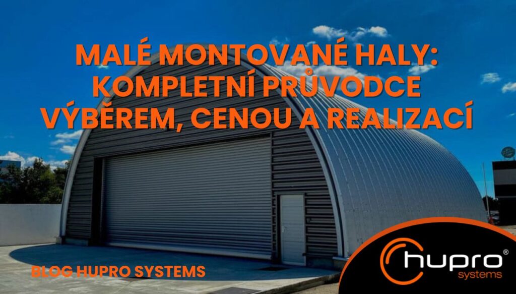 Malé montované haly – oblouková ocelová hala HUPRO SYSTEMS SE