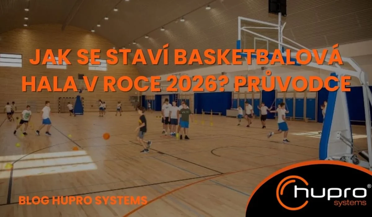 Jak se staví basketbalová hala v roce 2026 – průvodce HUPRO SYSTEMS