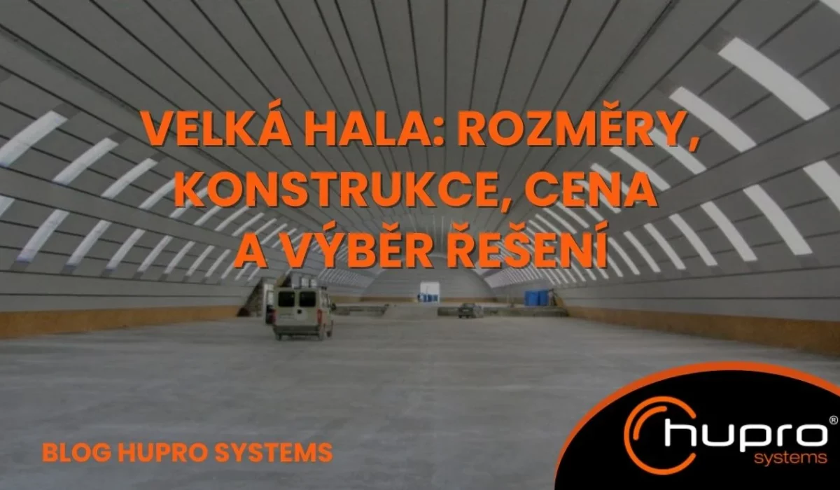 Velká oblouková montovaná hala HUPRO Systems s titulkem článku o rozměrech, konstrukci, ceně a výběru řešení.