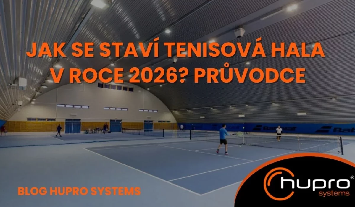 Jak se staví tenisová hala v roce 2026? Průvodce výstavbou tenisové haly HUPRO SYSTEMS